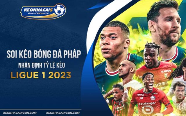 Soi kèo bóng đá Pháp và dự đoán Ligue 1 2023 hôm nay chuẩn xác